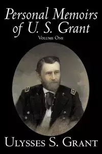 Personal Memoirs of U. S. Grant, Volume One, History, Biography - Grant Ulysses S.