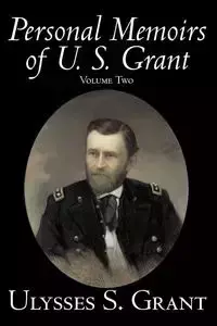 Personal Memoirs of U. S. Grant, Volume Two, History, Biography - Grant Ulysses S.