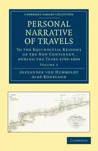 Personal Narrative of Travels - Volume 3 - Von Alexander Humboldt