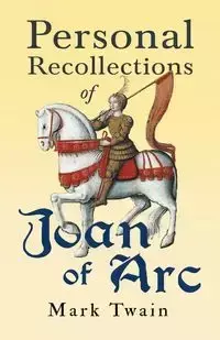 Personal Recollections of Joan of Arc - Mark Twain