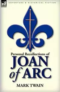 Personal Recollections of Joan of Arc - Mark Twain