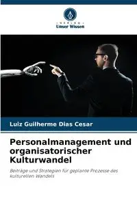 Personalmanagement und organisatorischer Kulturwandel - Cesar Dias Luiz Guilherme