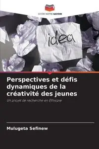 Perspectives et défis dynamiques de la créativité des jeunes - Sefinew Mulugeta