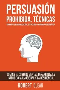 Persuasión Prohibida, Técnicas Secretas de Manipulación, Estoicismo y Memoria Fotográfica - Robert Clear