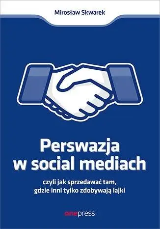 Perswazja w Social Media, czyli jak sprzedawać... - Mirosław Skwarek