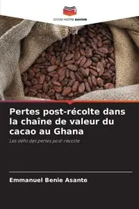 Pertes post-récolte dans la chaîne de valeur du cacao au Ghana - Emmanuel Benie Asante