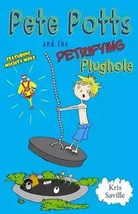 Pete Potts and the Petrifying Plughole - Kris Saville