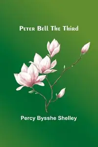 Peter Bell the Third - Shelley Percy Bysshe