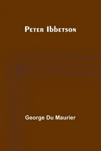 Peter Ibbetson - George Maurier Du