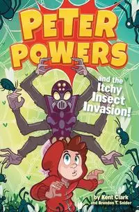 Peter Powers and the Itchy Insect Invasion! - Clark Kent