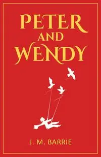 Peter and Wendy - Barrie J. M.