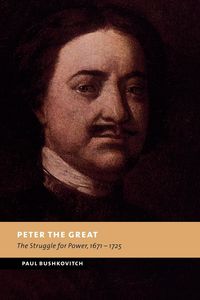 Peter the Great - Paul Bushkovitch