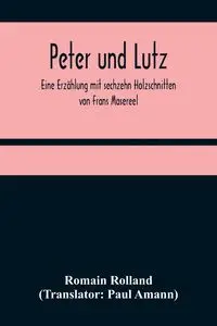 Peter und Lutz; Eine Erzählung mit sechzehn Holzschnitten von Frans Masereel - Rolland Romain