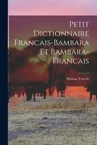 Petit Dictionnaire Francais-Bambara et Bambara-Francais - Travele Moussa