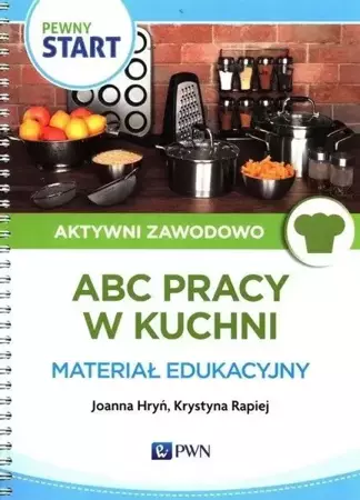 Pewny Start. Aktywni zawodowo. ABC pracy w kuchni - Joanna Hryń, Krystyna Rapiej