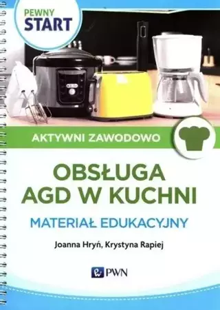 Pewny Start. Aktywni zawodowo. Obsługa AGD... - Joanna Hryń, Krystyna Rapiej