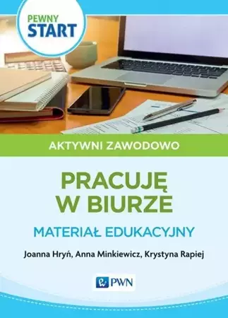 Pewny start. Aktywni zawodowo Prace biurowe - Joanna Hryń, Anna Minkiewicz, Krystyna Rapiej