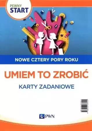 Pewny start. Nowe cztery pory roku. Umiem to... - praca zbiorowa