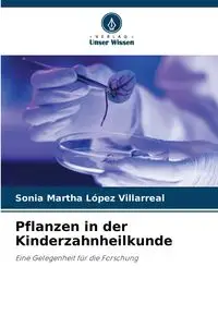 Pflanzen in der Kinderzahnheilkunde - Sonia Martha López Villarreal