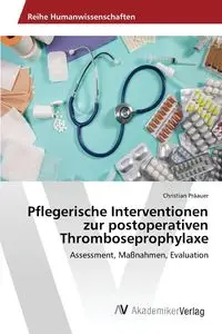 Pflegerische Interventionen zur postoperativen Thromboseprophylaxe - Christian Präauer