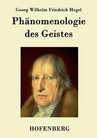 Phänomenologie des Geistes - Wilhelm Hegel Georg Friedrich