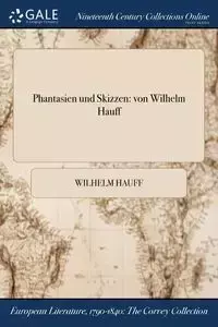 Phantasien und Skizzen - Wilhelm Hauff