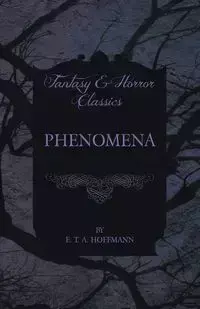 Phenomena (Fantasy and Horror Classics) - Hoffmann E. T. A.