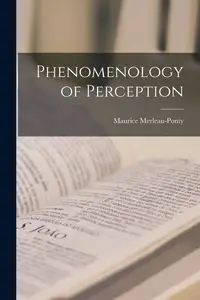 Phenomenology of Perception - Maurice Merleau-Ponty