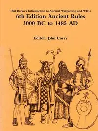 Phil Barker's Introduction to Ancient Wargaming and WRG 6th Edition Ancient Rules - John Curry