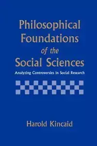 Philosophical Foundations of the Social Sciences - Harold Kincaid