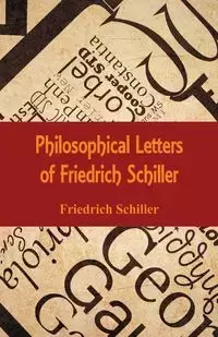 Philosophical Letters of Friedrich Schiller - Schiller Friedrich