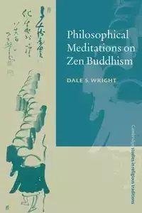 Philosophical Meditations on Zen Buddhism - Wright Dale S.