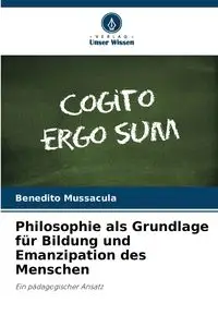 Philosophie als Grundlage für Bildung und Emanzipation des Menschen - Mussacula Benedito