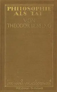 Philosophie als Tat - Lessing Theodor