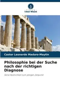 Philosophie bei der Suche nach der richtigen Diagnose - Leonardo Maduro-Maytin Castor