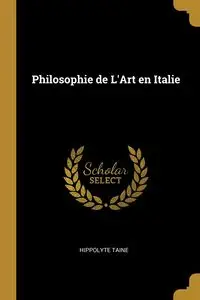 Philosophie de L'Art en Italie - Taine Hippolyte