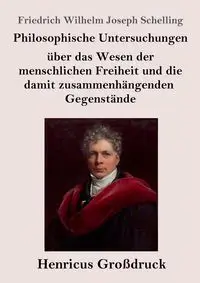 Philosophische Untersuchungen über das Wesen der menschlichen Freiheit und die damit zusammenhängenden Gegenstände (Großdruck) - Wilhelm Joseph Schelling Friedrich