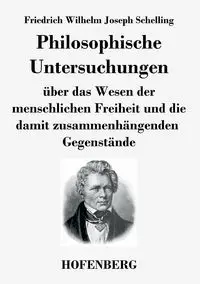 Philosophische Untersuchungen über das Wesen der menschlichen Freiheit und die damit zusammenhängenden Gegenstände - Wilhelm Joseph Schelling Friedrich