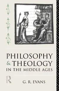 Philosophy and Theology in the Middle Ages - Evans G. R.