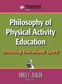 Philosophy of Physical Activity Education (Including Educational Sport) - Earle F. Zeigler F. Zeigler