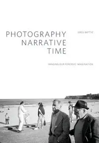 Photography, Narrative, Time - Battye Greg