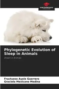 Phylogenetic Evolution of Sleep in Animals - Ayala Guerrero Fructuoso