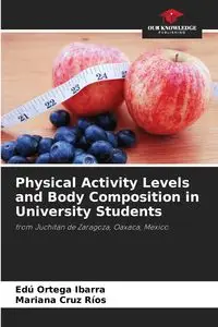 Physical Activity Levels and Body Composition in University Students - Ortega Ibarra Edú