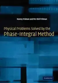 Physical Problems Solved by the Phase-Integral Method - Froman Nanny