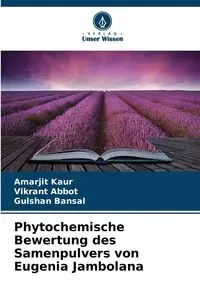 Phytochemische Bewertung des Samenpulvers von Eugenia Jambolana - Kaur Amarjit