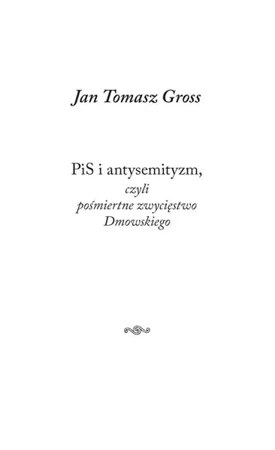 PiS i antysemityzm, czyli pośmiertne zwycięstwo... - Jan Tomasz Gross