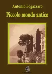 Piccolo mondo antico - Antonio Fogazzaro