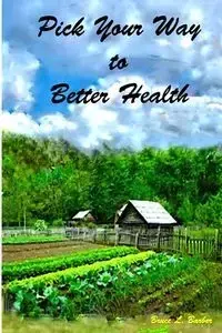 Pick Your Way to Better Health - Bruce L. Barber