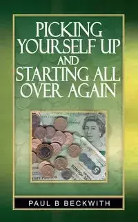 Picking Yourself Up and Starting All Over Again - Paul B. Beckwith