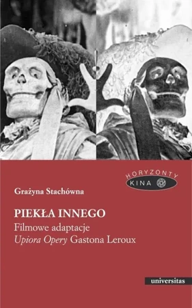 Piekła Innego. Filmowe adaptacje "Upiora Opery" - Grażyna Stachówna